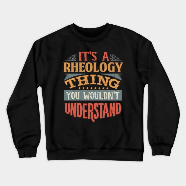 It's A Rheology Thing You Wouldnt Understand - Gift For Rheology Rheologist Crewneck Sweatshirt by giftideas